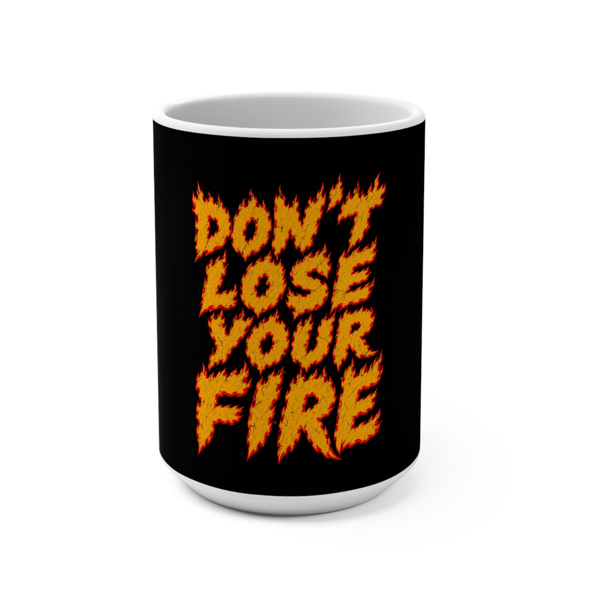 Don't Lose Your Fire Coffee Mug